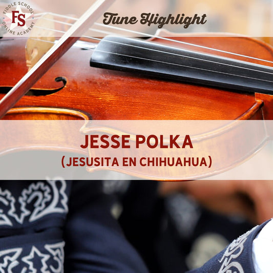 Fiddle School Tune Highlight: Jesse Polka (Jesusita en Chihuahua)